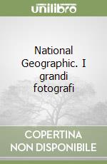 National Geographic. I grandi fotografi libro