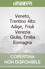 Veneto, Trentino Alto Adige, Friuli Venezia Giulia, Emilia Romagna libro