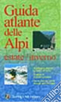 Atlante turistico delle Alpi. Estate/inverno libro