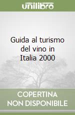 Guida al turismo del vino in Italia 2000 libro