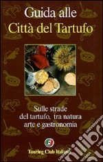 Guida alle città del tartufo libro