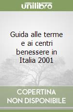 Guida alle terme e ai centri benessere in Italia 2001 libro