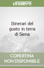 Itinerari del gusto in terra di Siena libro