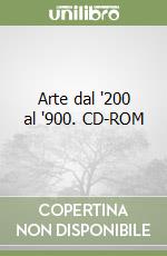 Arte dal '200 al '900. CD-ROM libro