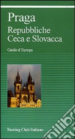 Praga. Repubbliche Ceca e Slovacca libro