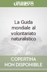 La Guida mondiale al volontariato naturalistico libro