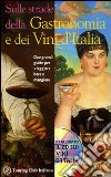 Sulle strade della gastronomia e dei vini d'Italia. Con CD-ROM libro