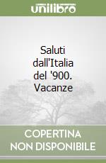Saluti dall'Italia del '900. Vacanze libro
