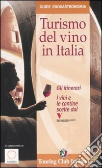 Turismo del vino in Italia. Gli Itinerari-I vini e le cantine scelti dal seminario permanente Luigi Veronelli libro