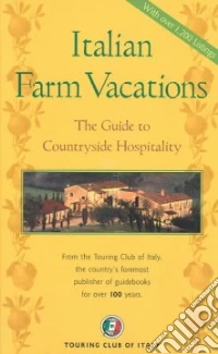 Agriturismo. The guide to farm holidays in Italy libro