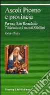 Ascoli Piceno e provincia. Fermo, San Benedetto, l'Adriatico, i monti Sibillini libro