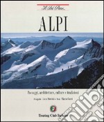 Alpi. Paesaggi, architetture, culture e tradizioni libro