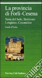 La provincia di Forlì-Cesena. Terra del sole, Bertinoro, Longiano, Cesenatico libro