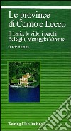 Le province di Como e Lecco. Il Lario, le ville, i parchi. Bellagio, Menaggio, Varenna libro