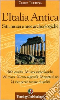 L'Italia Antica. Siti, musei e aree archeologiche libro