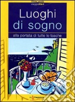 Luoghi di sogno. Alla portata di tutte le tasche libro