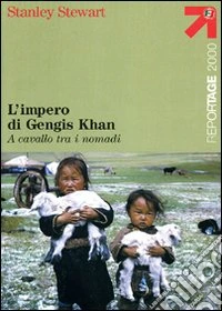L'impero di Gengis Khan. A cavallo tra i nomadi libro