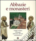 Abbazie e monasteri d'Italia. Viaggio nei luoghi della fede, dell'arte e della cultura libro