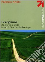 Peregrinos. 33 giorni a piedi lungo il Camino de Santiago libro