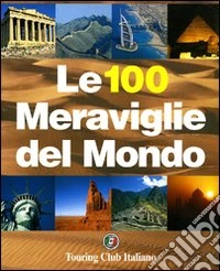 Le cento meraviglie del mondo. Ediz. illustrata libro