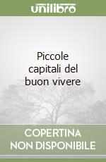 Piccole capitali del buon vivere libro