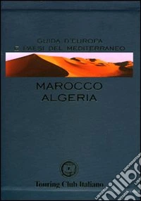 Marocco e Algeria. Ediz. illustrata