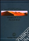 Marocco e Algeria. Ediz. illustrata libro