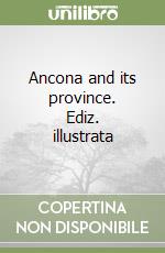 Ancona and its province. Ediz. illustrata libro