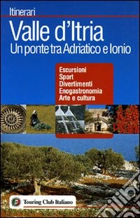 Valle d'Itria. Un ponte tra Adriatico e Ionio libro