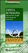 Emilia Romagna. Itinerari nei luoghi della memoria 1943-1945 libro