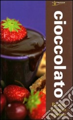 Cioccolato. Ricette originali e gustose libro