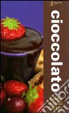 Cioccolato. Ricette originali e gustose libro