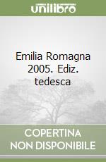 Emilia Romagna 2005. Ediz. tedesca