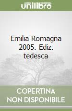 Emilia Romagna 2005. Ediz. tedesca libro