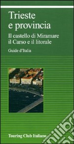 Trieste e provincia. Il Castello di Miramare. Il caso editoriale. Ediz. illustrata libro