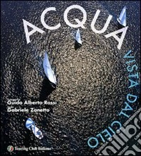 Acqua vista dal cielo. Ediz. illustrata libro