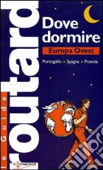 Dove dormire. Europa Ovest: Portogallo, Spagna, Francia libro