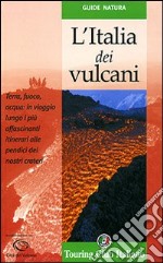 L'Italia dei vulcani. Ediz. illustrata libro