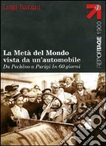 La metà del mondo vista da un'automobile. Da Pechino a Parigi in 60 giorni libro