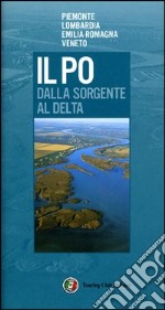 Il Po dalla sorgente al delta. Ediz. illustrata libro