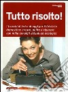 Tutto risolto! I trucchi di ieri e di oggi per il fai da te domestico: creare, pulire e riparare con mille consigli attuali ed ecologici libro