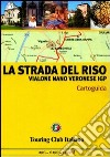 La strada del riso. Vialone, Nano, Veronese IGP libro