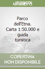 Parco dell'Etna. Carta 1:50.000 e guida turistica libro