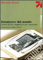 Istantanee dal mondo. Lettere di un viaggiatore per vocazione libro