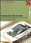 Istantanee dal mondo. Lettere di un viaggiatore per vocazione libro di Ruozi Roberto