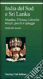 India del Sud e Sri Lanka. Ediz. illustrata libro