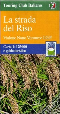 La strada del Riso. Vialone Nano Veronese I.G.P. 1:175.000. Carta e guida turistica libro