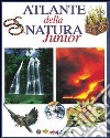 Atlante della natura junior. Ediz. illustrata libro