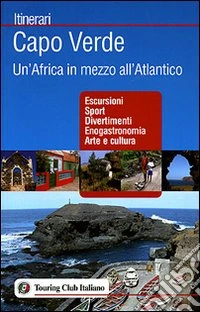 Capo Verde. Un'Africa in mezzo all'Atlantico. Ediz. illustrata libro