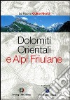 Dolomiti Orientali e Alpi Friulane. Ediz. illustrata libro
